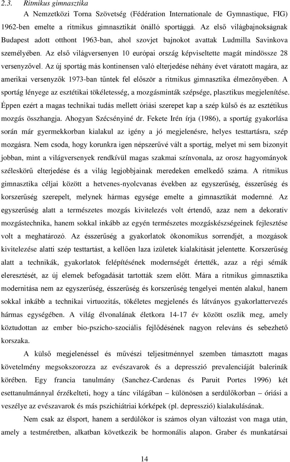 Az első világversenyen 10 európai ország képviseltette magát mindössze 28 versenyzővel.