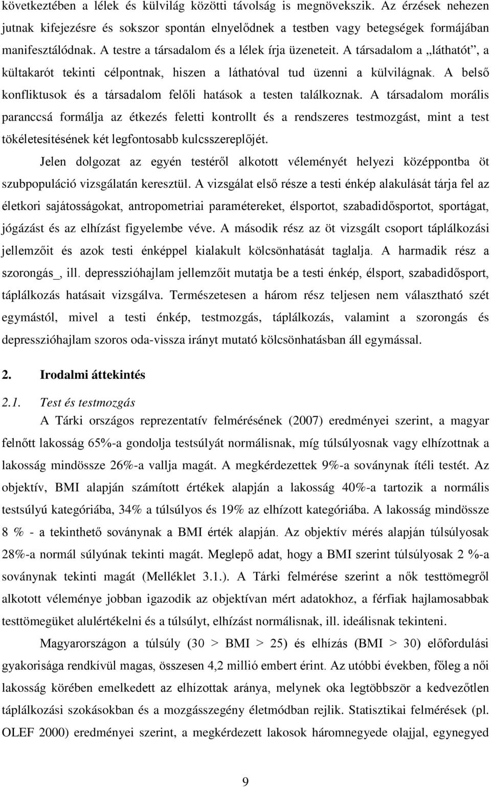 A belső konfliktusok és a társadalom felőli hatások a testen találkoznak.