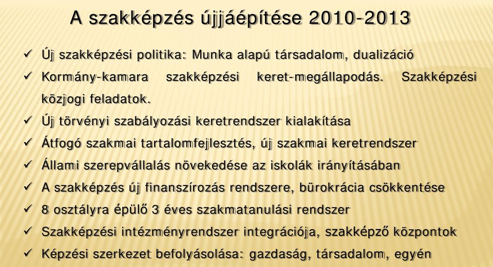 Új törvényi szabályozási keretrendszer kialakítása Átfogó szakmai tartalomfejlesztés, új szakmai keretrendszer Állami szerepvállalás növekedése