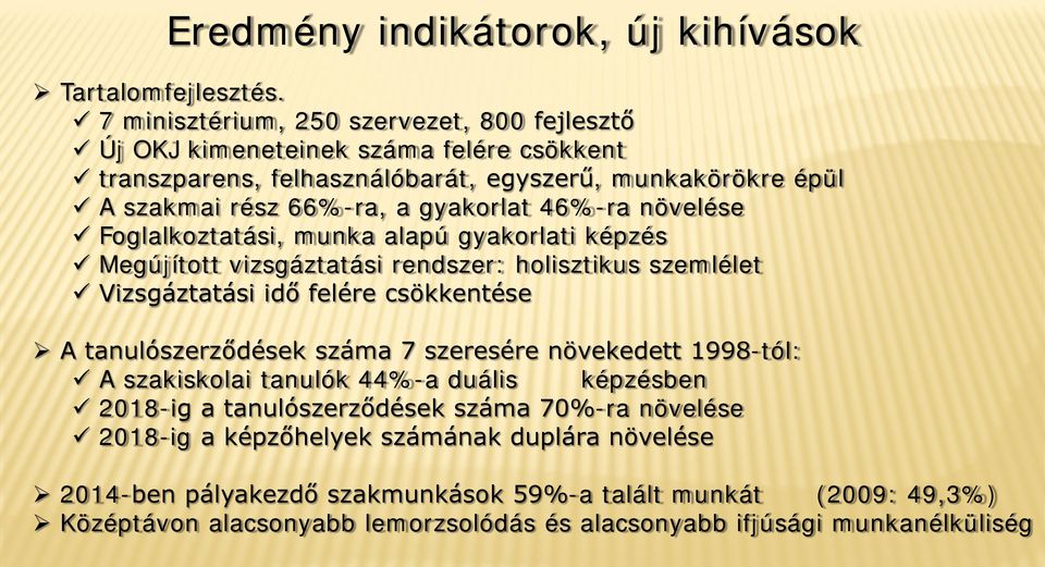 46%-ra növelése Foglalkoztatási, munka alapú gyakorlati képzés Megújított vizsgáztatási rendszer: holisztikus szemlélet Vizsgáztatási idő felére csökkentése A tanulószerződések száma 7