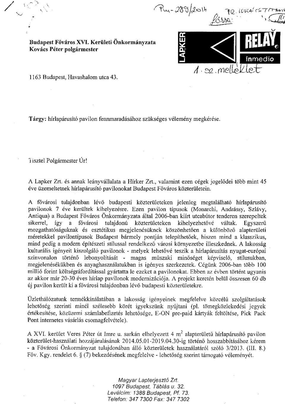 A fővárosi tulajdonban lévő budapesti közterületeken jelenleg megtalálható hírlapárusító pavilonok 7 éve kerültek kihelyezésre.