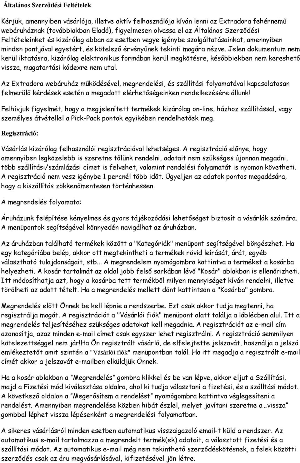 Jelen dokumentum nem kerül iktatásra, kizárólag elektronikus formában kerül megkötésre, későbbiekben nem kereshető vissza, magatartási kódexre nem utal.