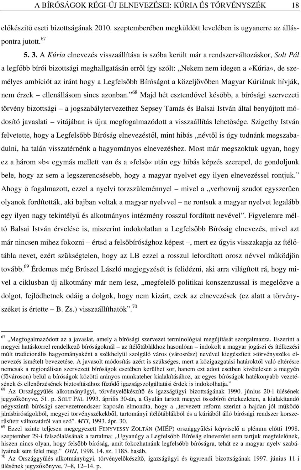 iránt hogy a Legfelsőbb Bíróságot a közeljövőben Magyar Kúriának hívják, nem érzek ellenállásom sincs azonban.