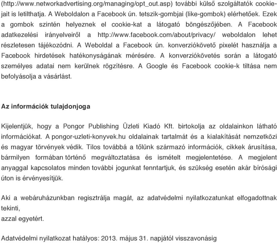 A Weboldal a Facebook ún. konverziókövető pixelét használja a Facebook hirdetések hatékonyságának mérésére. A konverziókövetés során a látogató személyes adatai nem kerülnek rögzítésre.