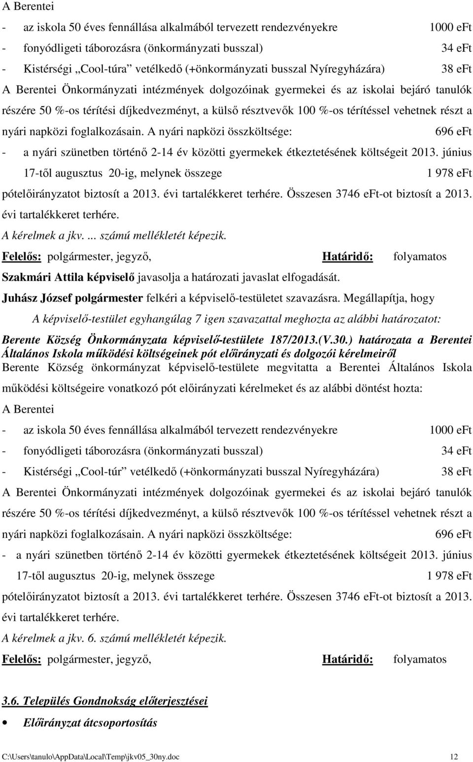 vehetnek részt a nyári napközi foglalkozásain. A nyári napközi összköltsége: 696 eft - a nyári szünetben történő 2-14 év közötti gyermekek étkeztetésének költségeit 2013.