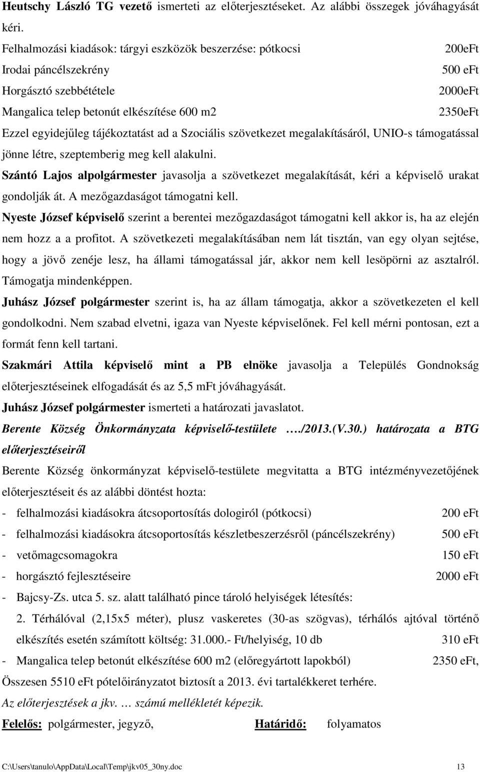 tájékoztatást ad a Szociális szövetkezet megalakításáról, UNIO-s támogatással jönne létre, szeptemberig meg kell alakulni.