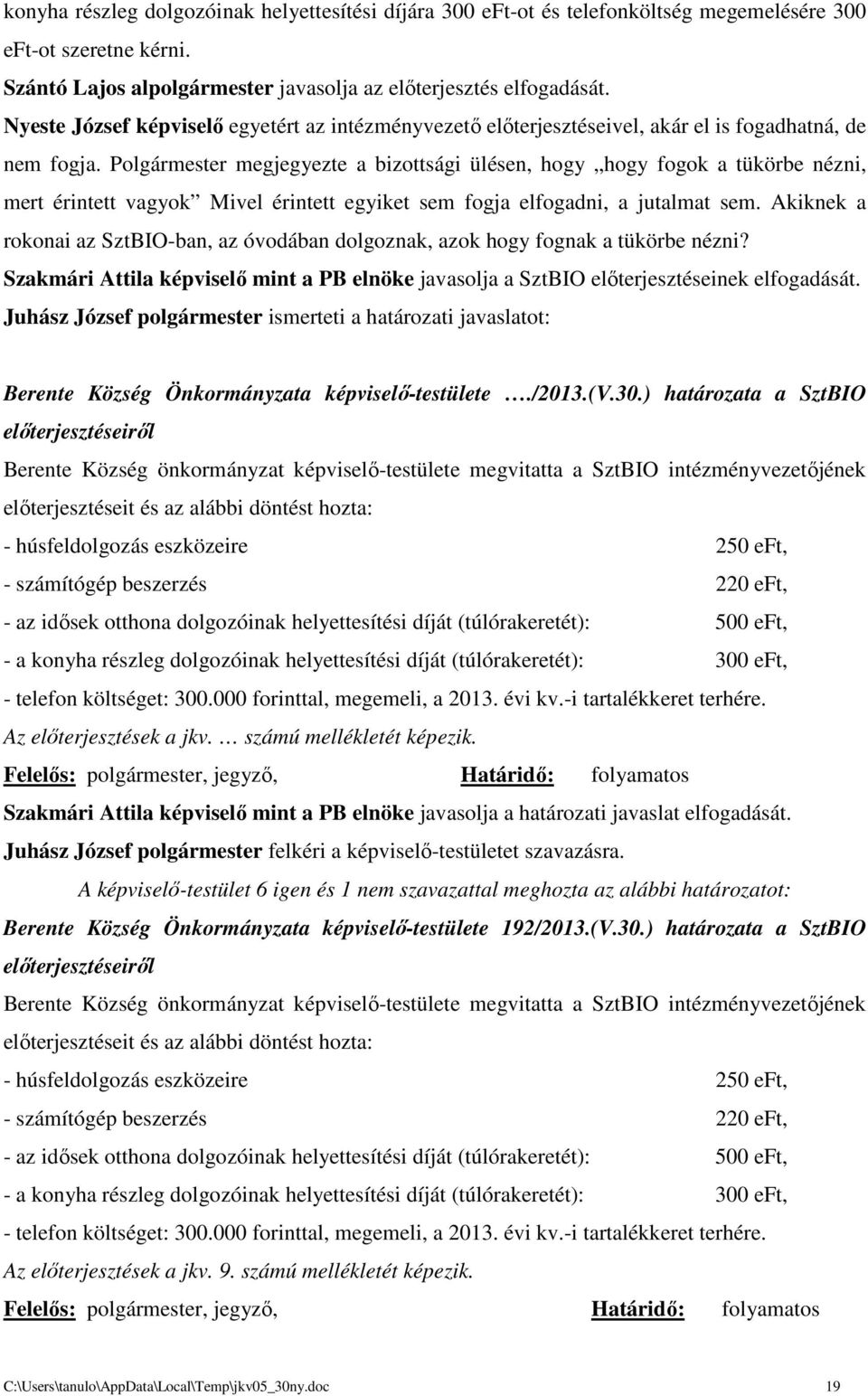 Polgármester megjegyezte a bizottsági ülésen, hogy hogy fogok a tükörbe nézni, mert érintett vagyok Mivel érintett egyiket sem fogja elfogadni, a jutalmat sem.