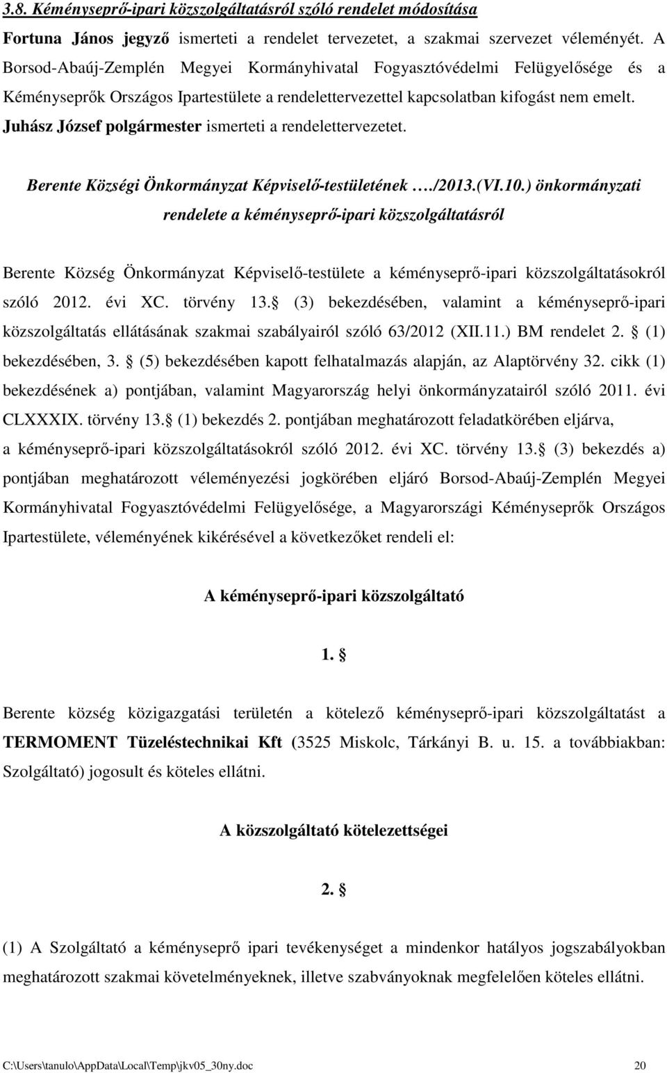 Juhász József polgármester ismerteti a rendelettervezetet. Berente Községi Önkormányzat Képviselő-testületének./2013.(VI.10.