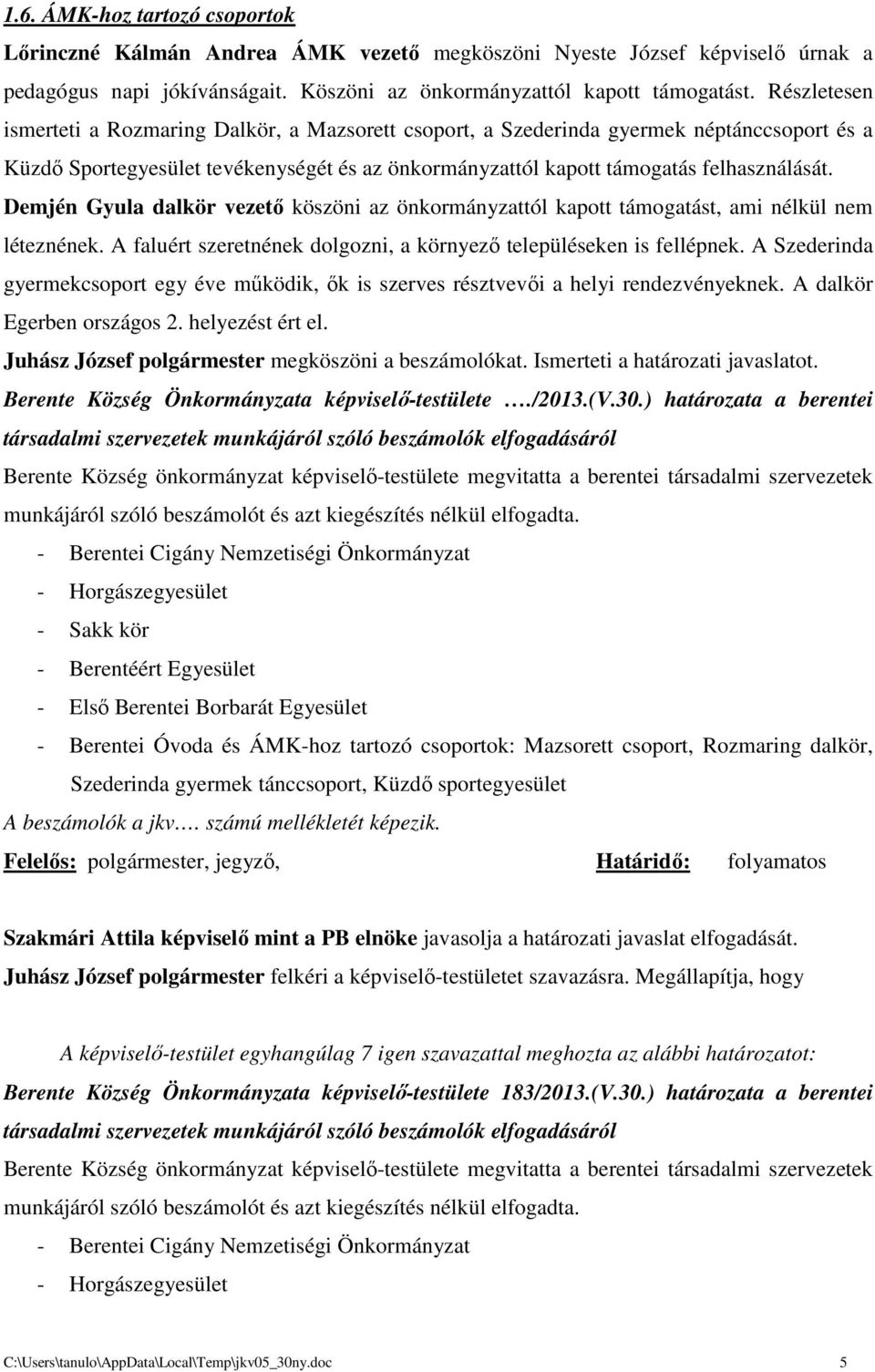 Demjén Gyula dalkör vezető köszöni az önkormányzattól kapott támogatást, ami nélkül nem léteznének. A faluért szeretnének dolgozni, a környező településeken is fellépnek.