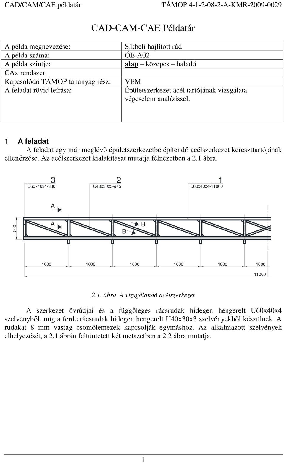 Az acélszerkezet kialakítását mutatja félnézetben a 2.1 ábra.