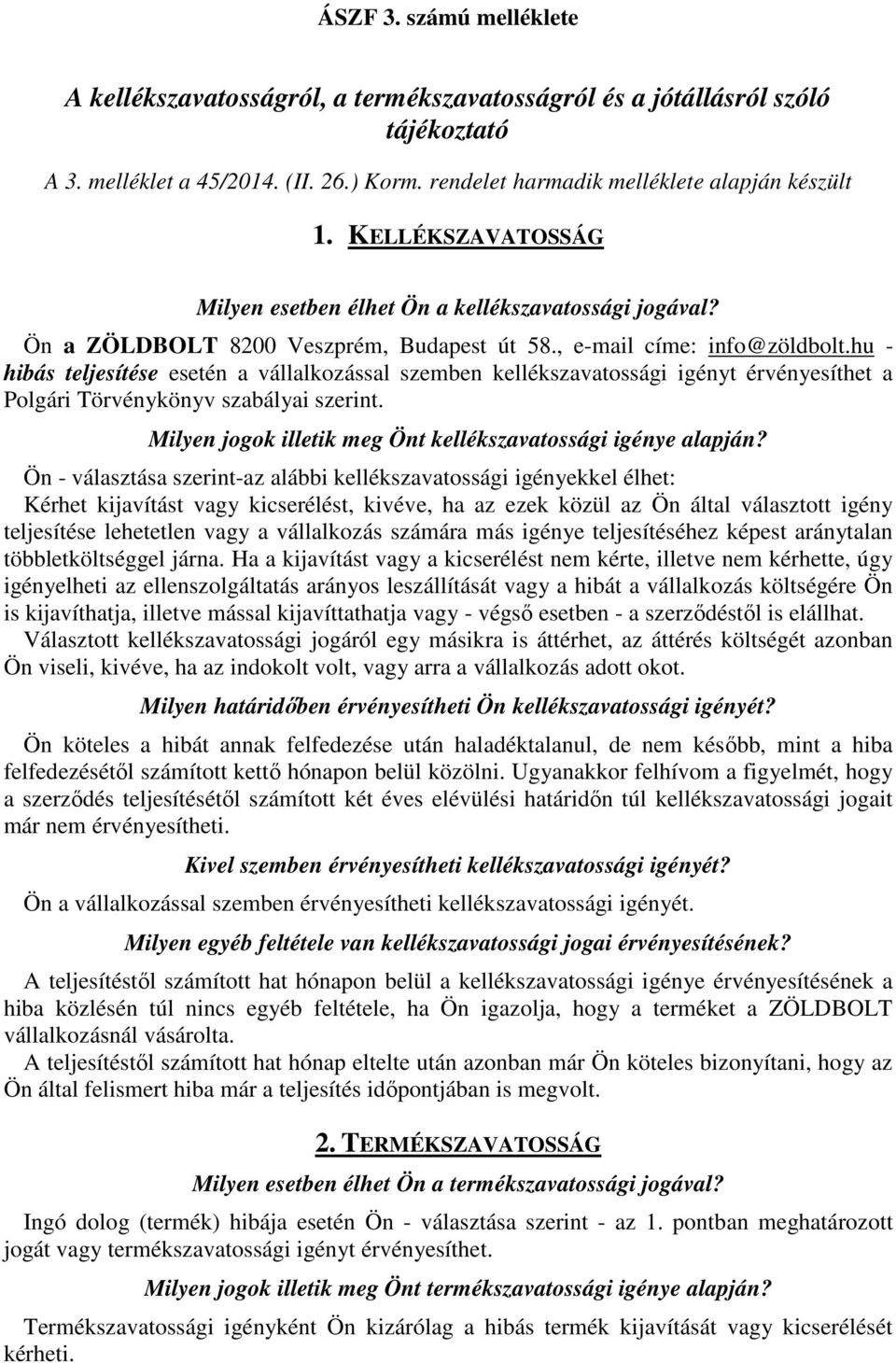 hu - hibás teljesítése esetén a vállalkozással szemben kellékszavatossági igényt érvényesíthet a Polgári Törvénykönyv szabályai szerint. Milyen jogok illetik meg Önt kellékszavatossági igénye alapján?