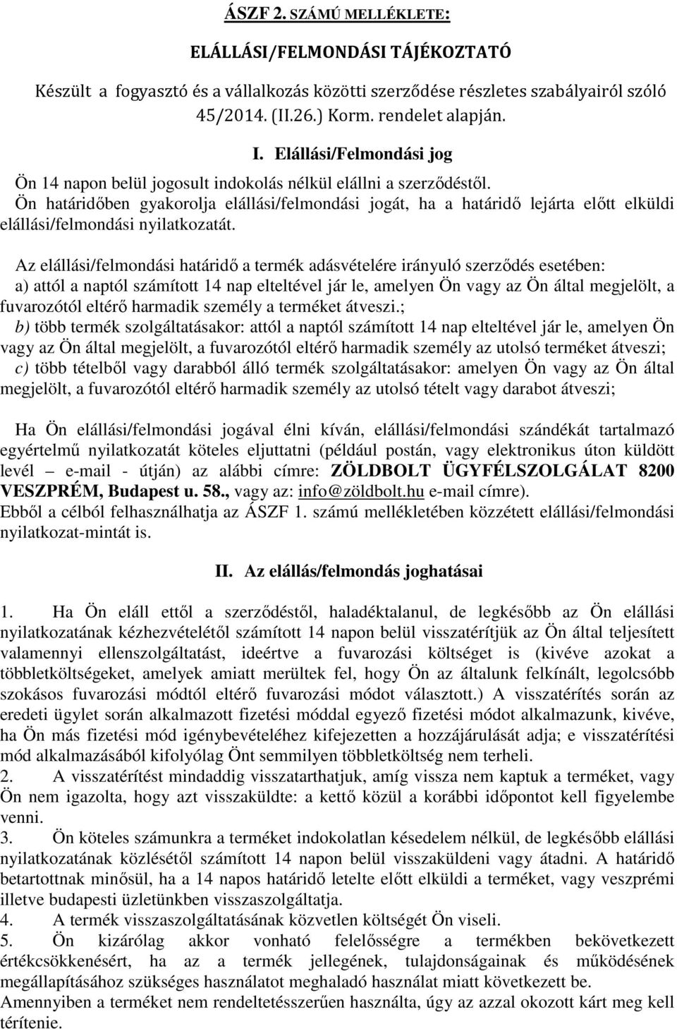 Ön határidőben gyakorolja elállási/felmondási jogát, ha a határidő lejárta előtt elküldi elállási/felmondási nyilatkozatát.