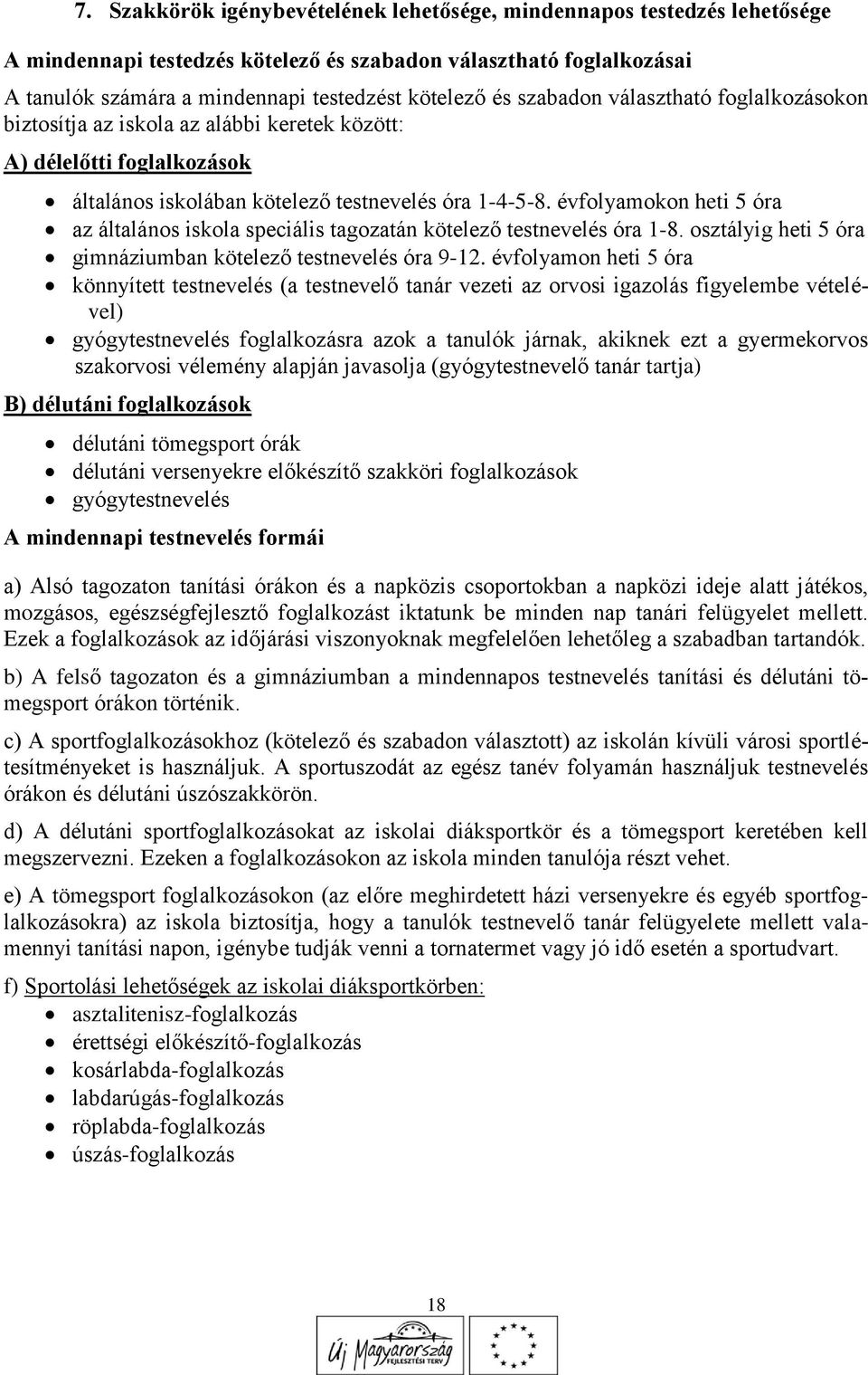 évfolyamokon heti 5 óra az általános iskola speciális tagozatán kötelező testnevelés óra 1-8. osztályig heti 5 óra gimnáziumban kötelező testnevelés óra 9-12.