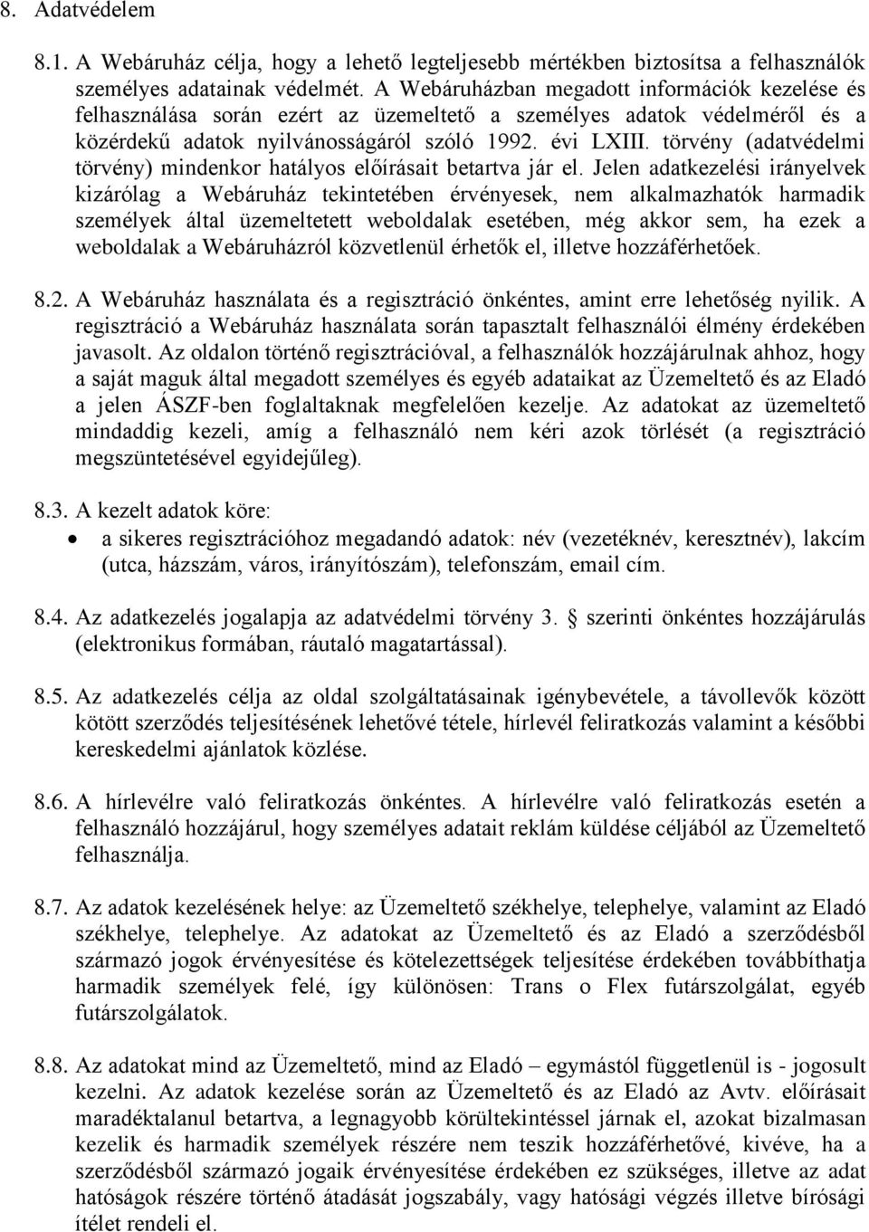 törvény (adatvédelmi törvény) mindenkor hatályos előírásait betartva jár el.
