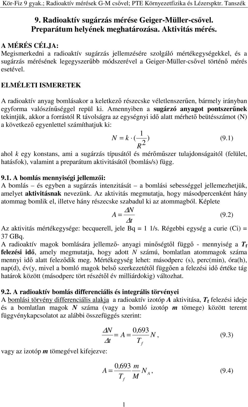 ELMÉLETI ISMERETEK radioaktív anyag bomlásakor a keletkező részecske véletlenszerűen, bármely irányban egyforma valószínűséggel repül ki.