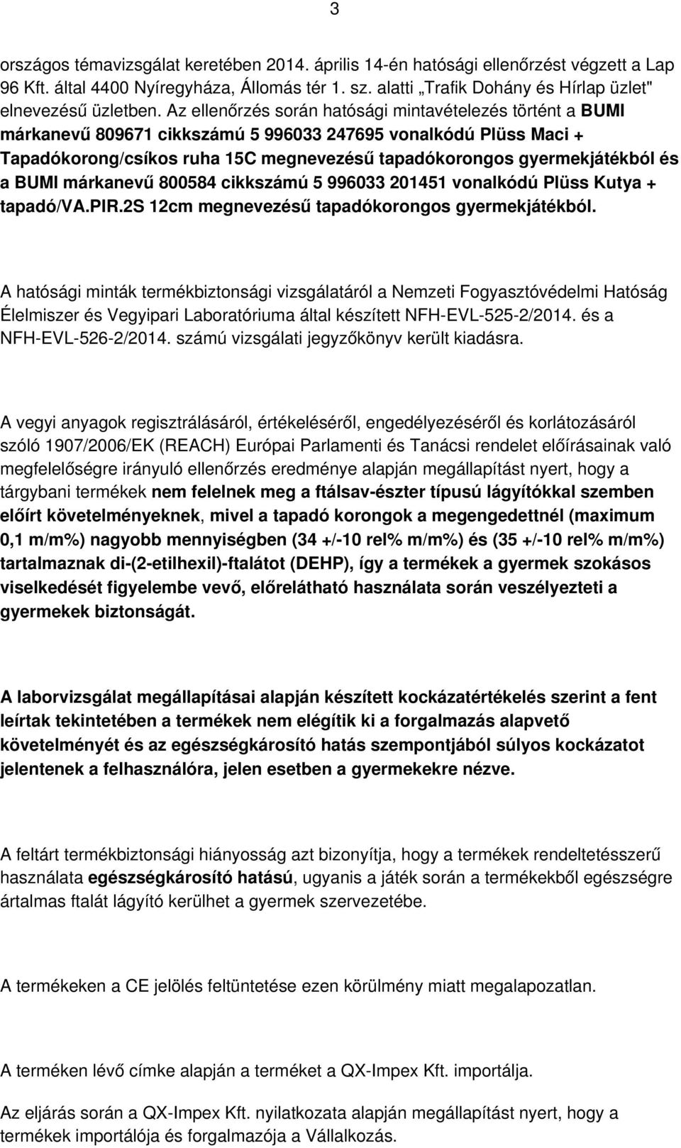 a BUMI márkanevű 800584 cikkszámú 5 996033 201451 vonalkódú Plüss Kutya + tapadó/va.pir.2s 12cm megnevezésű tapadókorongos gyermekjátékból.