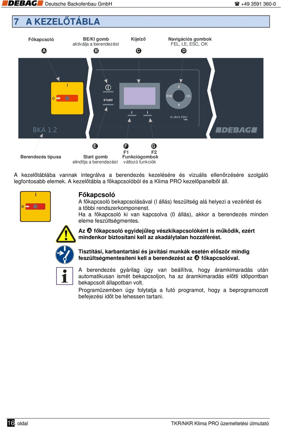 legfontosabb elemek. A kezelőtábla a főkapcsolóból és a Klima PRO kezelőpanelből áll.