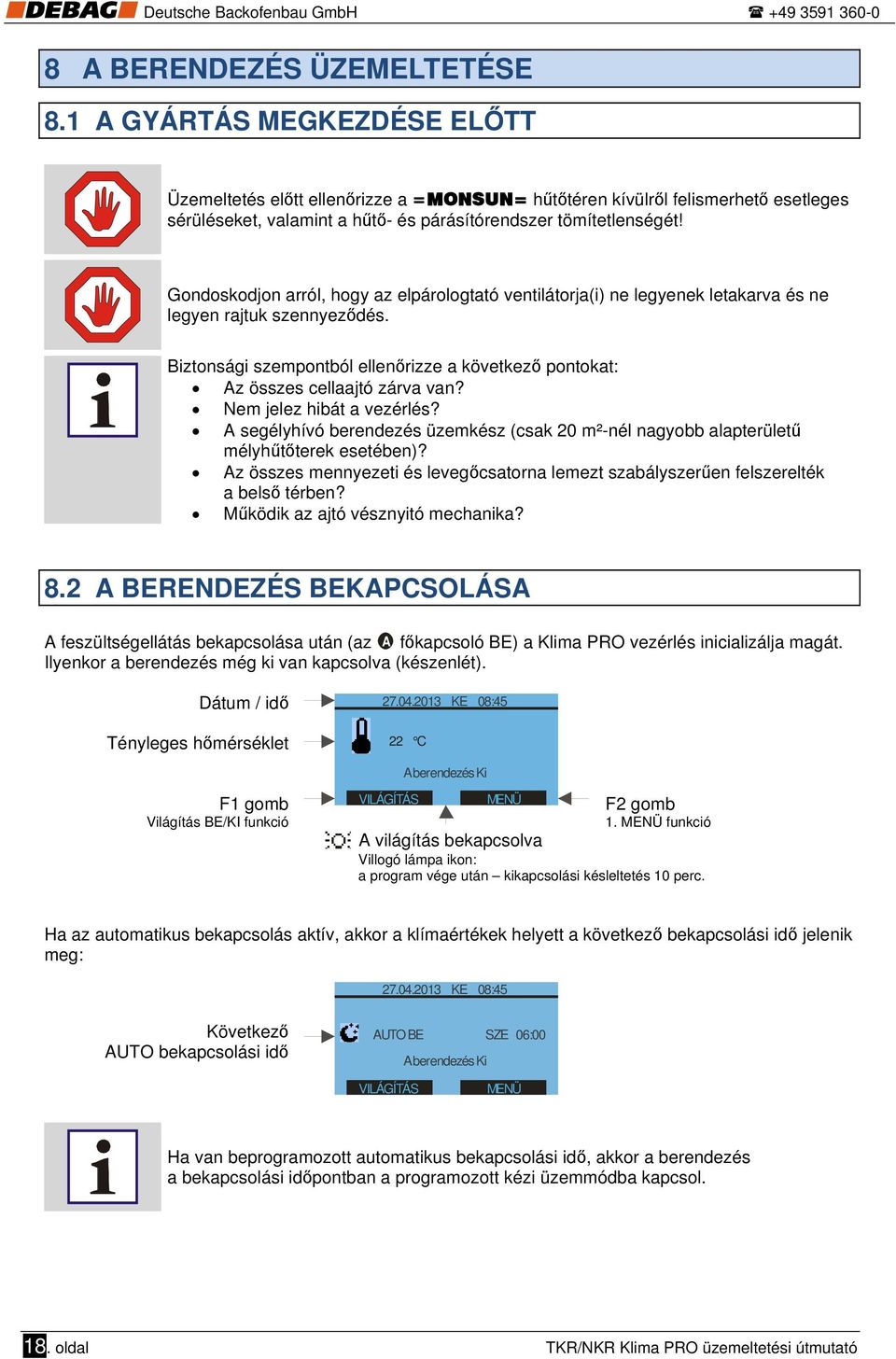 Gondoskodjon arról, hogy az elpárologtató ventilátorja(i) ne legyenek letakarva és ne legyen rajtuk szennyeződés.