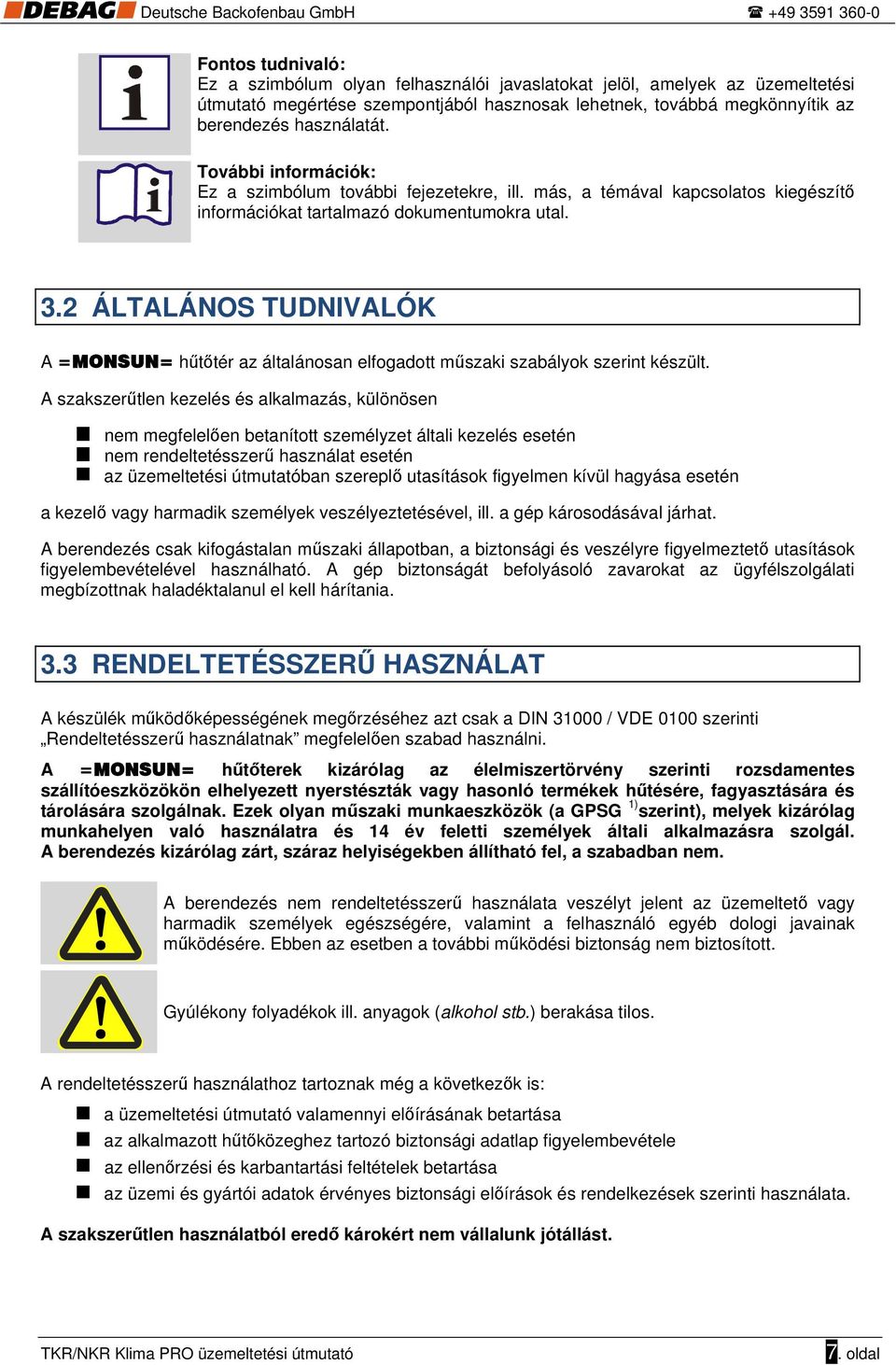 2 ÁLTALÁNOS TUDNIVALÓK A =MONSUN= hűtőtér az általánosan elfogadott műszaki szabályok szerint készült.