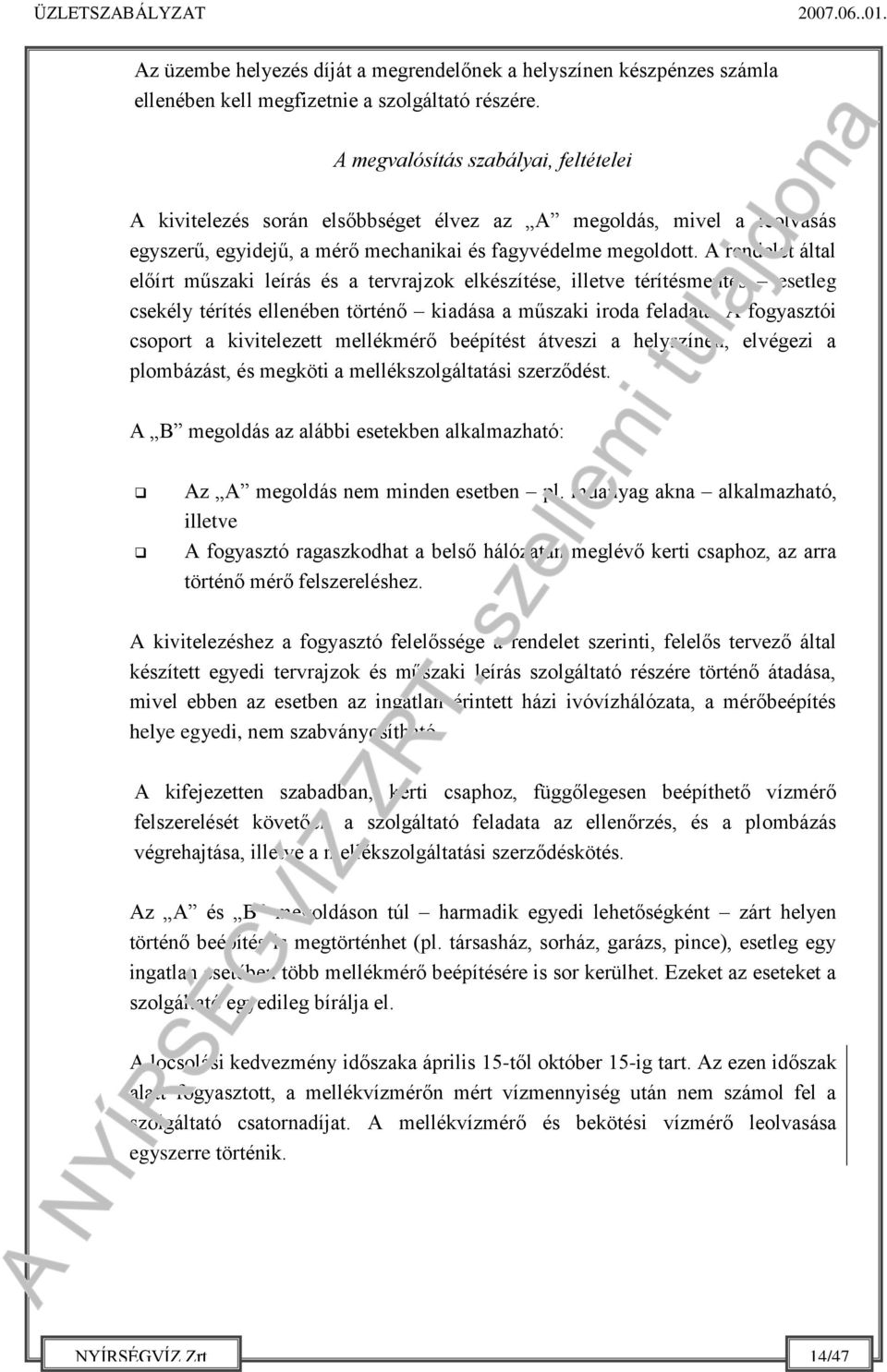 A rendelet által előírt műszaki leírás és a tervrajzok elkészítése, illetve térítésmentes esetleg csekély térítés ellenében történő kiadása a műszaki iroda feladata.