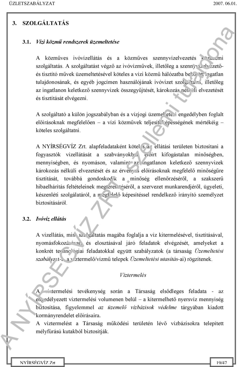 ivóvizet szolgáltatni, illetőleg az ingatlanon keletkező szennyvizek összegyűjtését, károkozás nélküli elvezetését és tisztítását elvégezni.