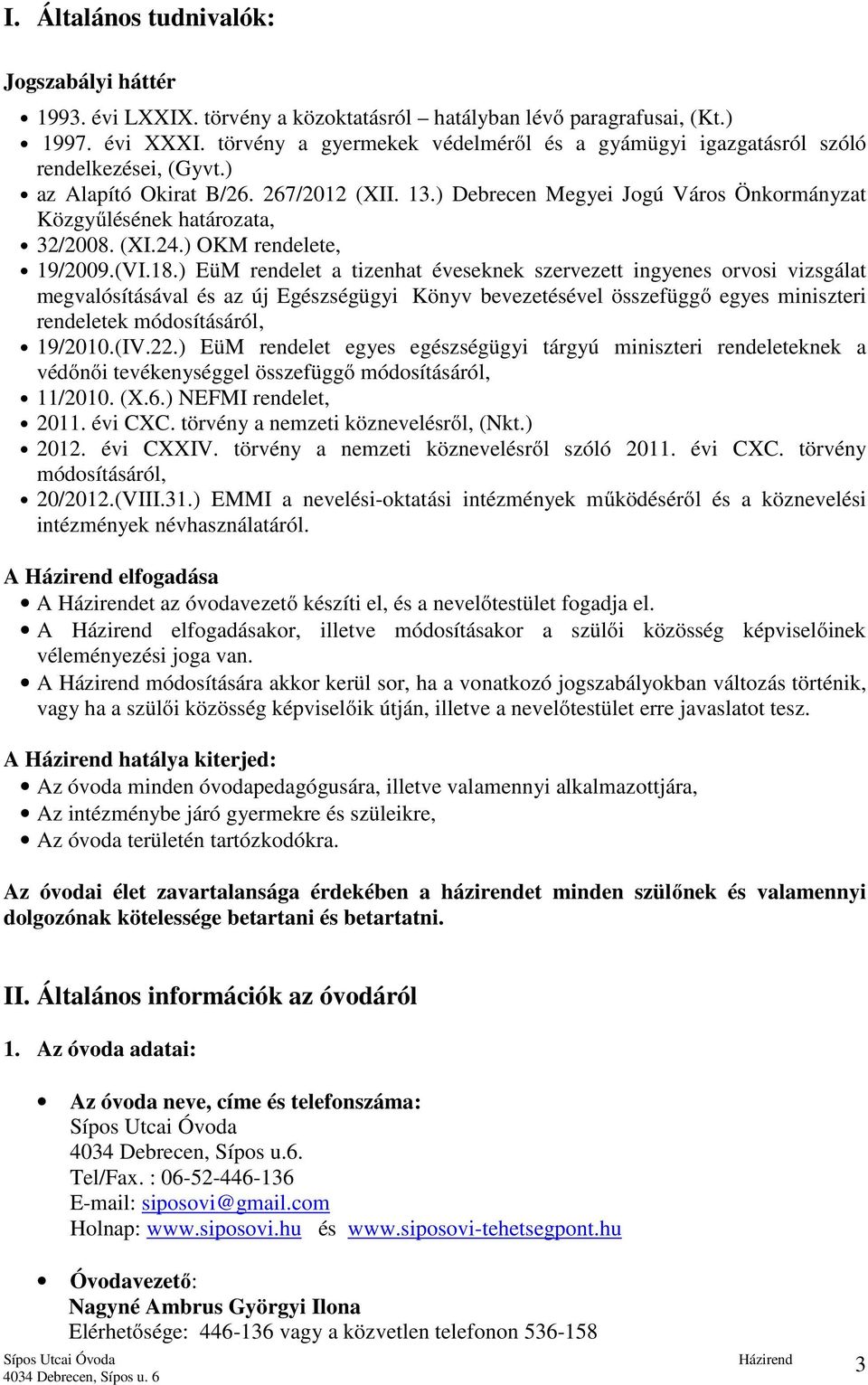 ) Debrecen Megyei Jogú Város Önkormányzat Közgyűlésének határozata, 32/2008. (XI.24.) OKM rendelete, 19/2009.(VI.18.