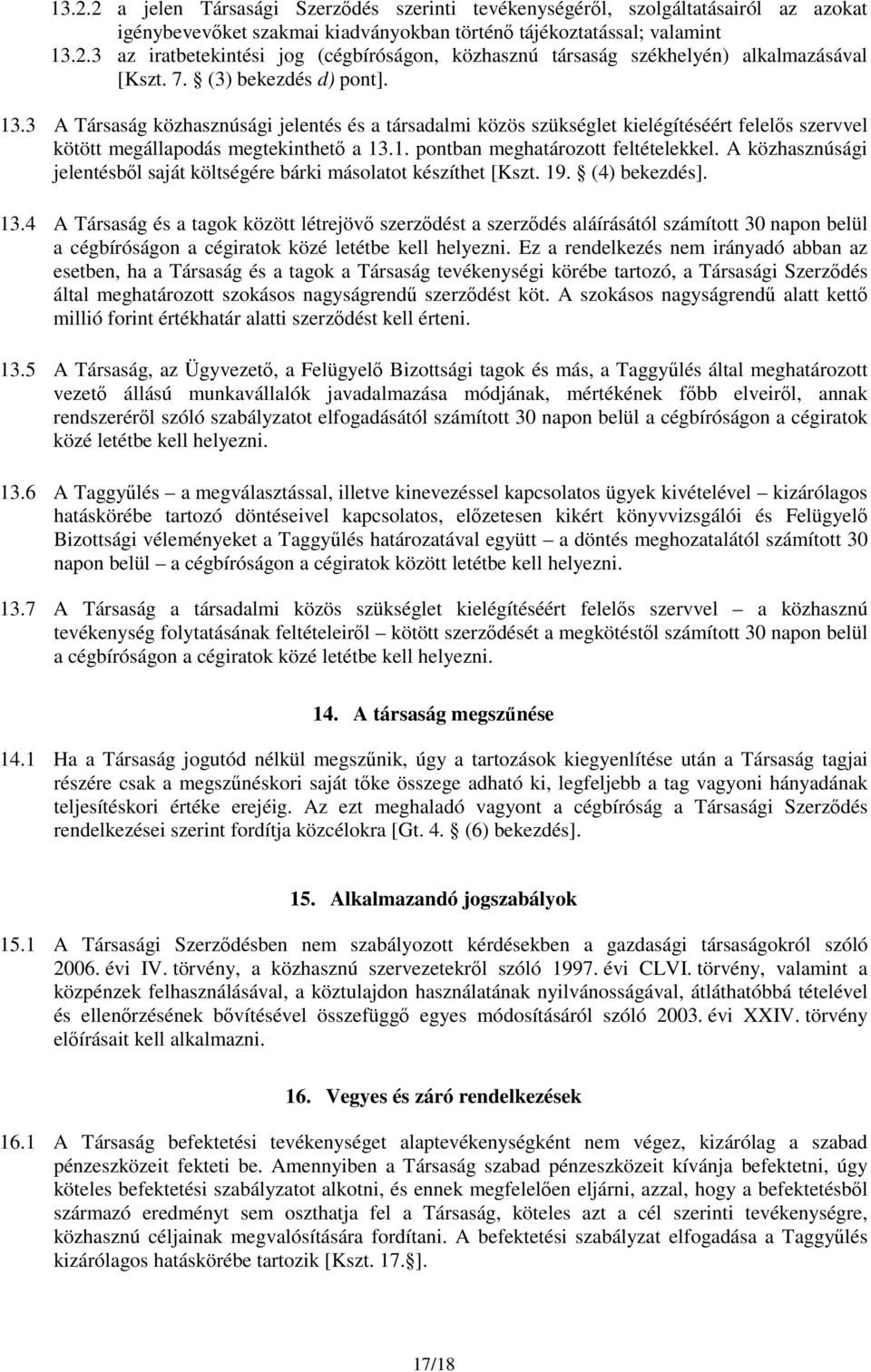 A közhasznúsági jelentésbıl saját költségére bárki másolatot készíthet [Kszt. 19. (4) bekezdés]. 13.