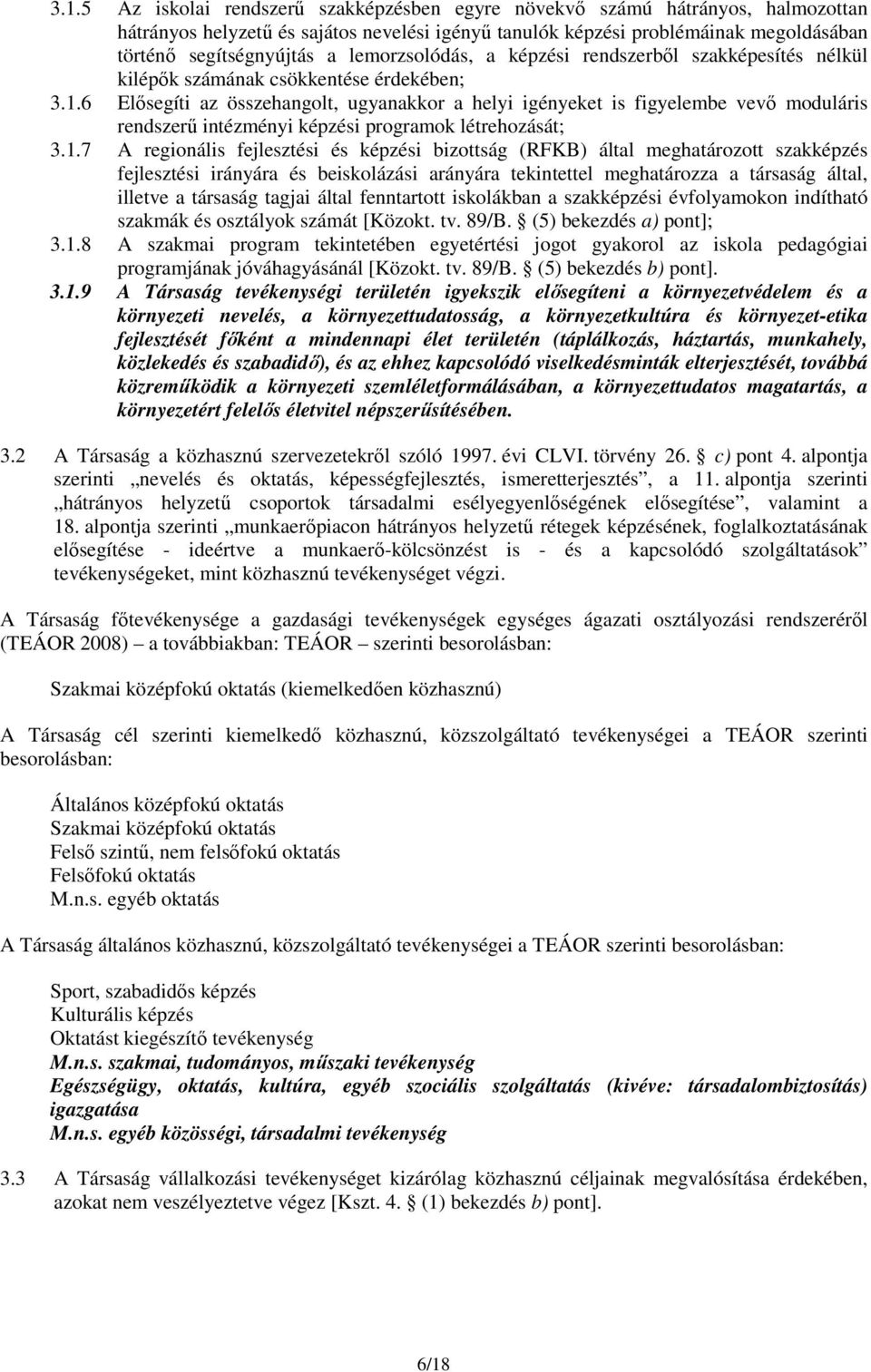 6 Elısegíti az összehangolt, ugyanakkor a helyi igényeket is figyelembe vevı moduláris rendszerő intézményi képzési programok létrehozását; 3.1.