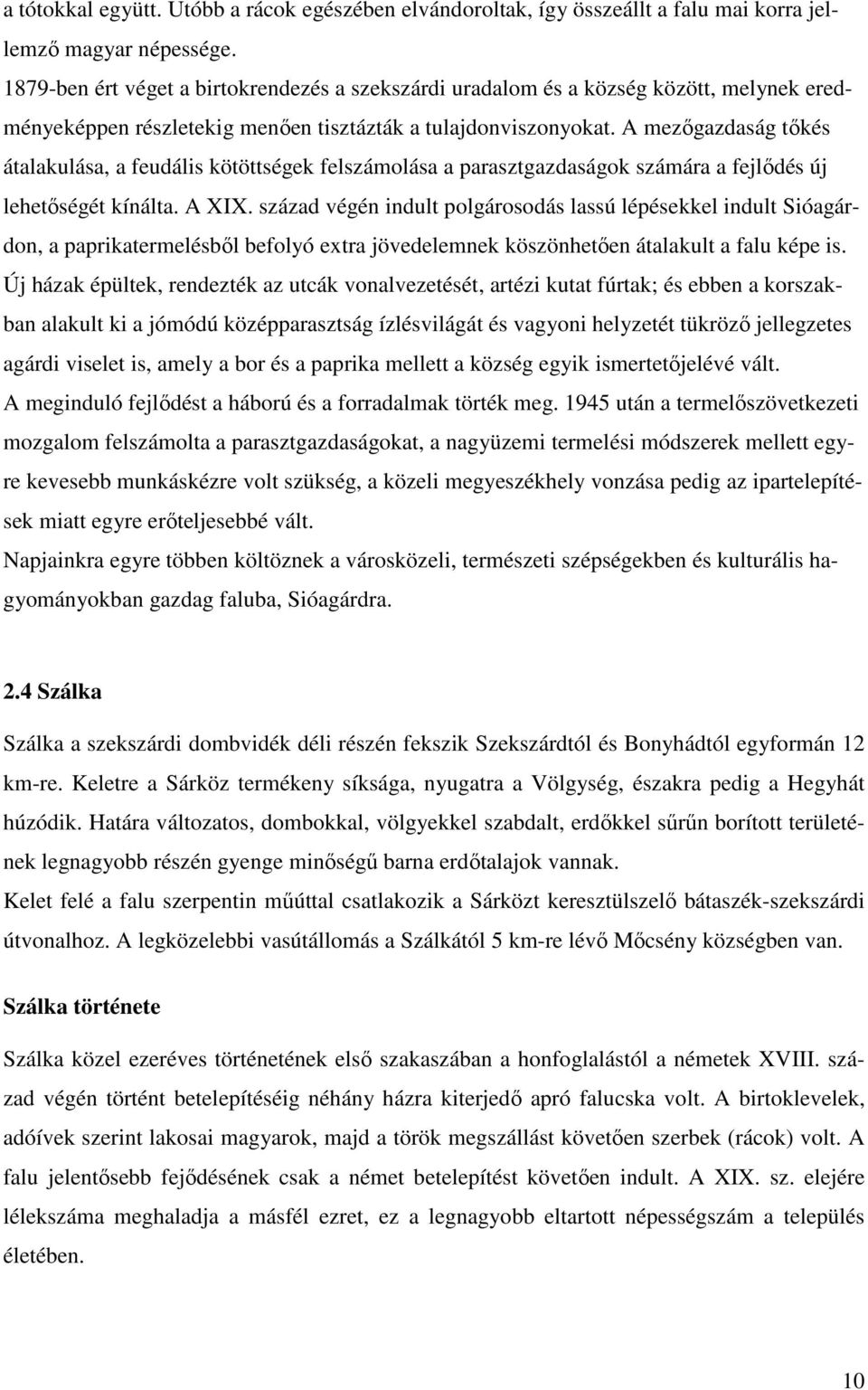 A mezıgazdaság tıkés átalakulása, a feudális kötöttségek felszámolása a parasztgazdaságok számára a fejlıdés új lehetıségét kínálta. A XIX.