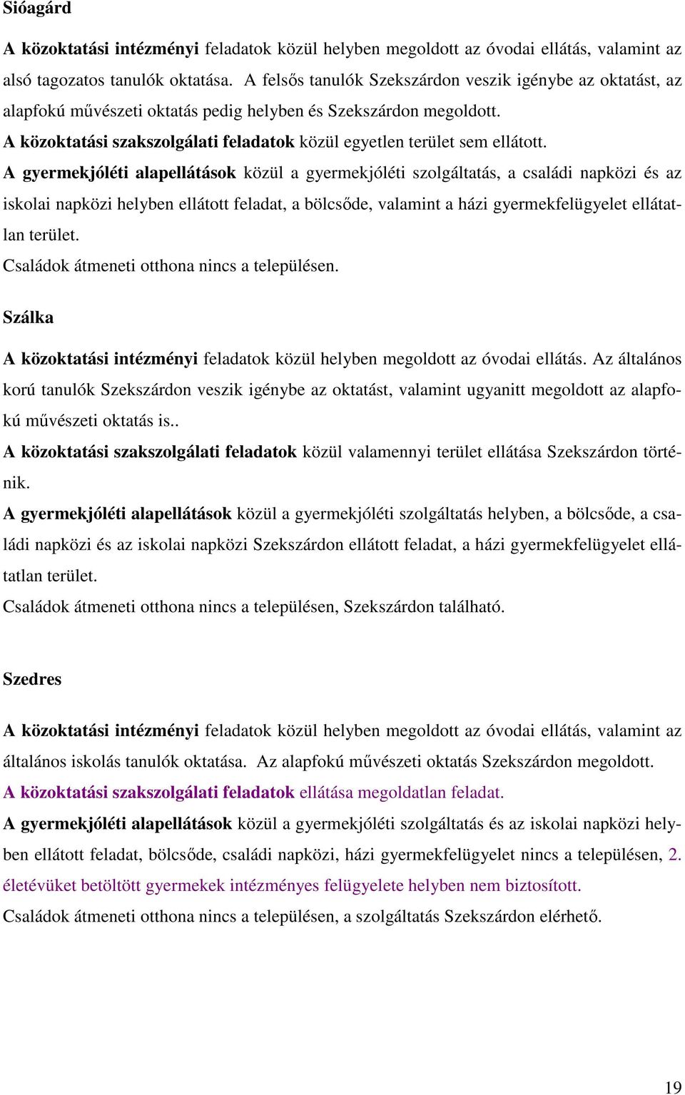 A közoktatási szakszolgálati feladatok közül egyetlen terület sem ellátott.