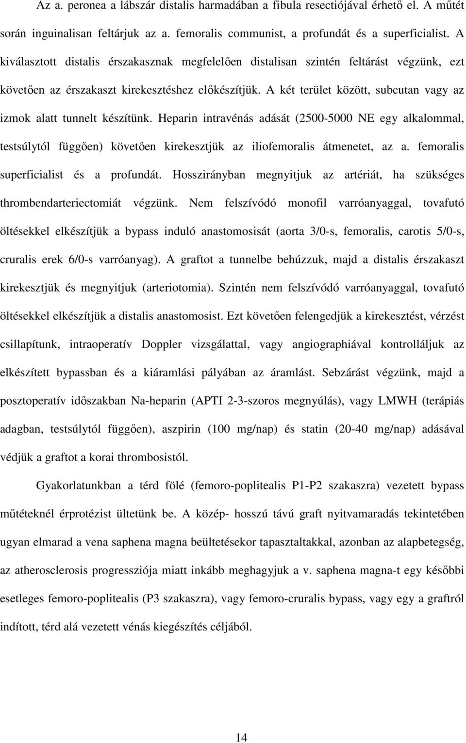 A két terület között, subcutan vagy az izmok alatt tunnelt készítünk.