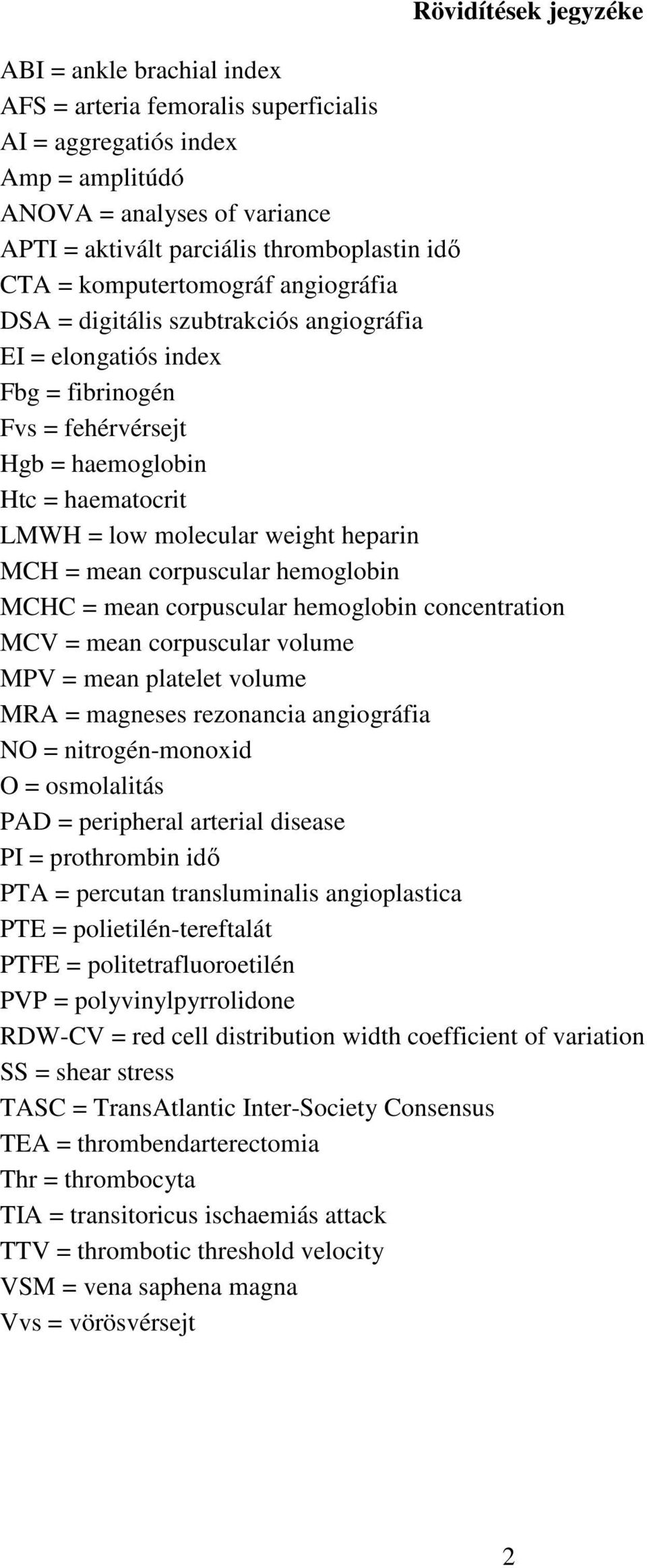 heparin MCH = mean corpuscular hemoglobin MCHC = mean corpuscular hemoglobin concentration MCV = mean corpuscular volume MPV = mean platelet volume MRA = magneses rezonancia angiográfia NO =