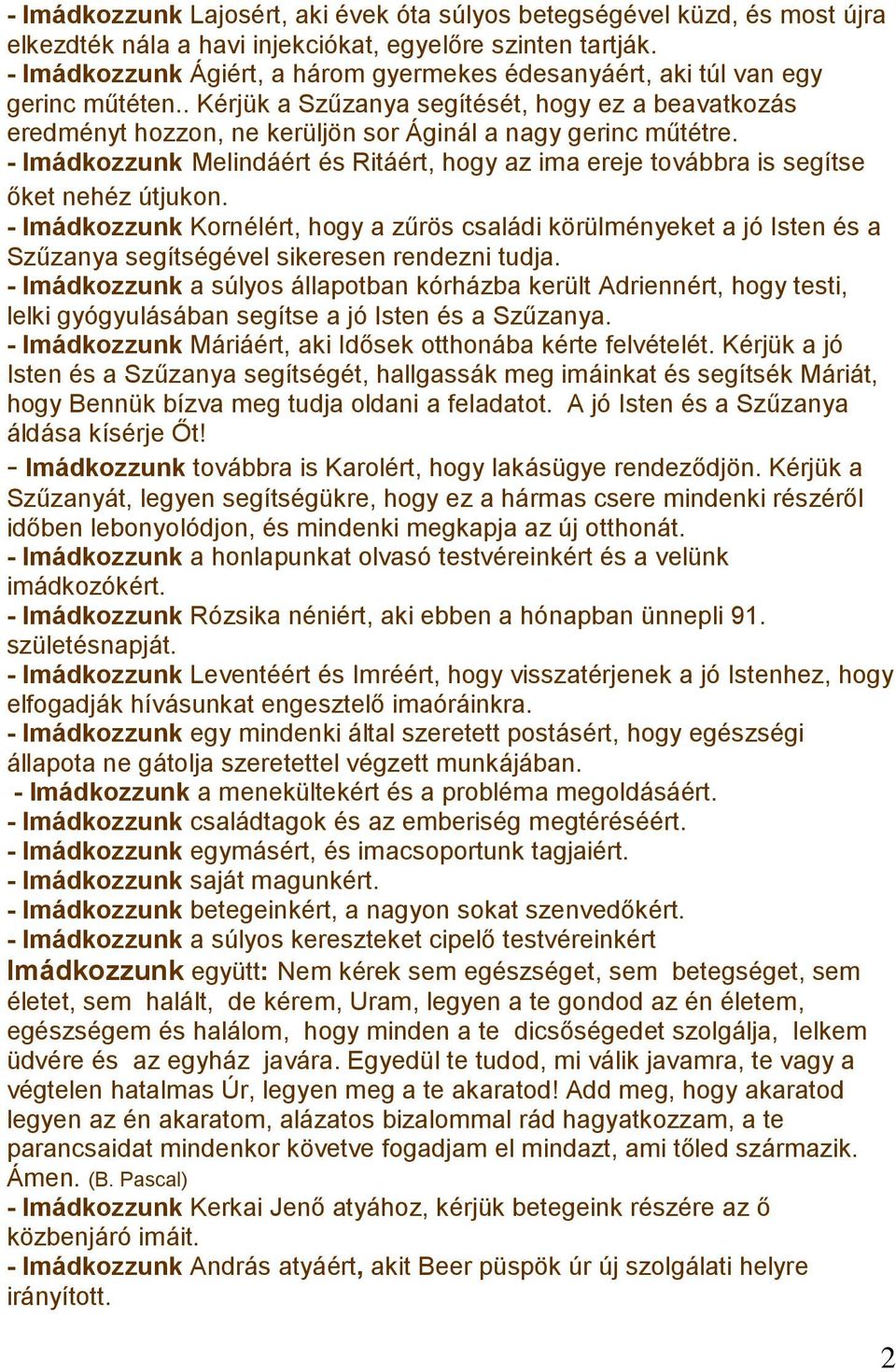 - Imádkozzunk Melindáért és Ritáért, hogy az ima ereje továbbra is segítse őket nehéz útjukon.