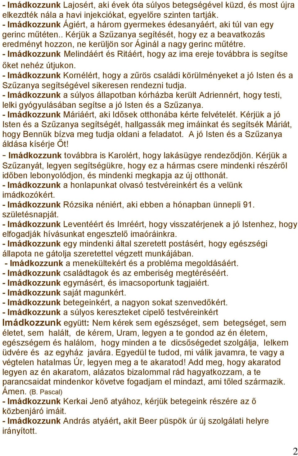 - Imádkozzunk Melindáért és Ritáért, hogy az ima ereje továbbra is segítse őket nehéz útjukon.