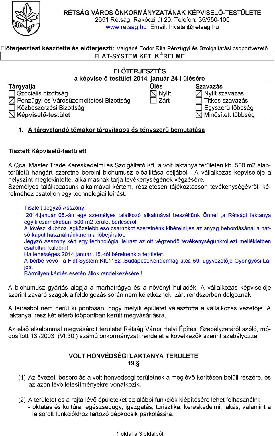 január 24-i ülésére Tárgyalja Ülés Szavazás Szociális bizottság Nyílt Nyílt szavazás Pénzügyi és Városüzemeltetési Bizottság Zárt Titkos szavazás Közbeszerzési Bizottság Egyszerű többség