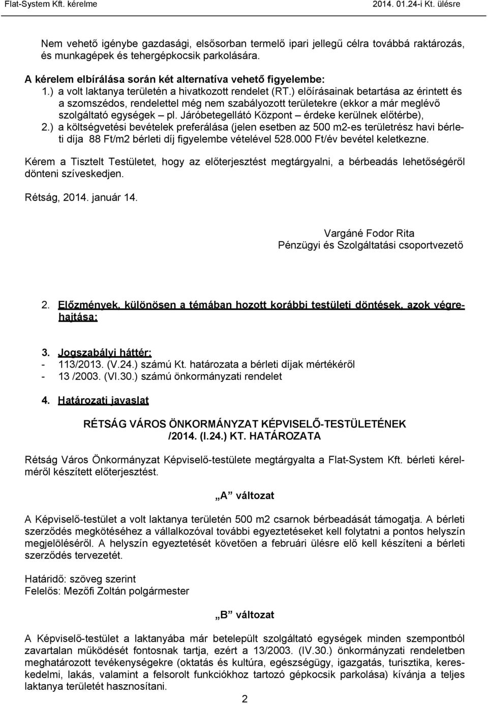 ) előírásainak betartása az érintett és a szomszédos, rendelettel még nem szabályozott területekre (ekkor a már meglévő szolgáltató egységek pl. Járóbetegellátó Központ érdeke kerülnek előtérbe), 2.