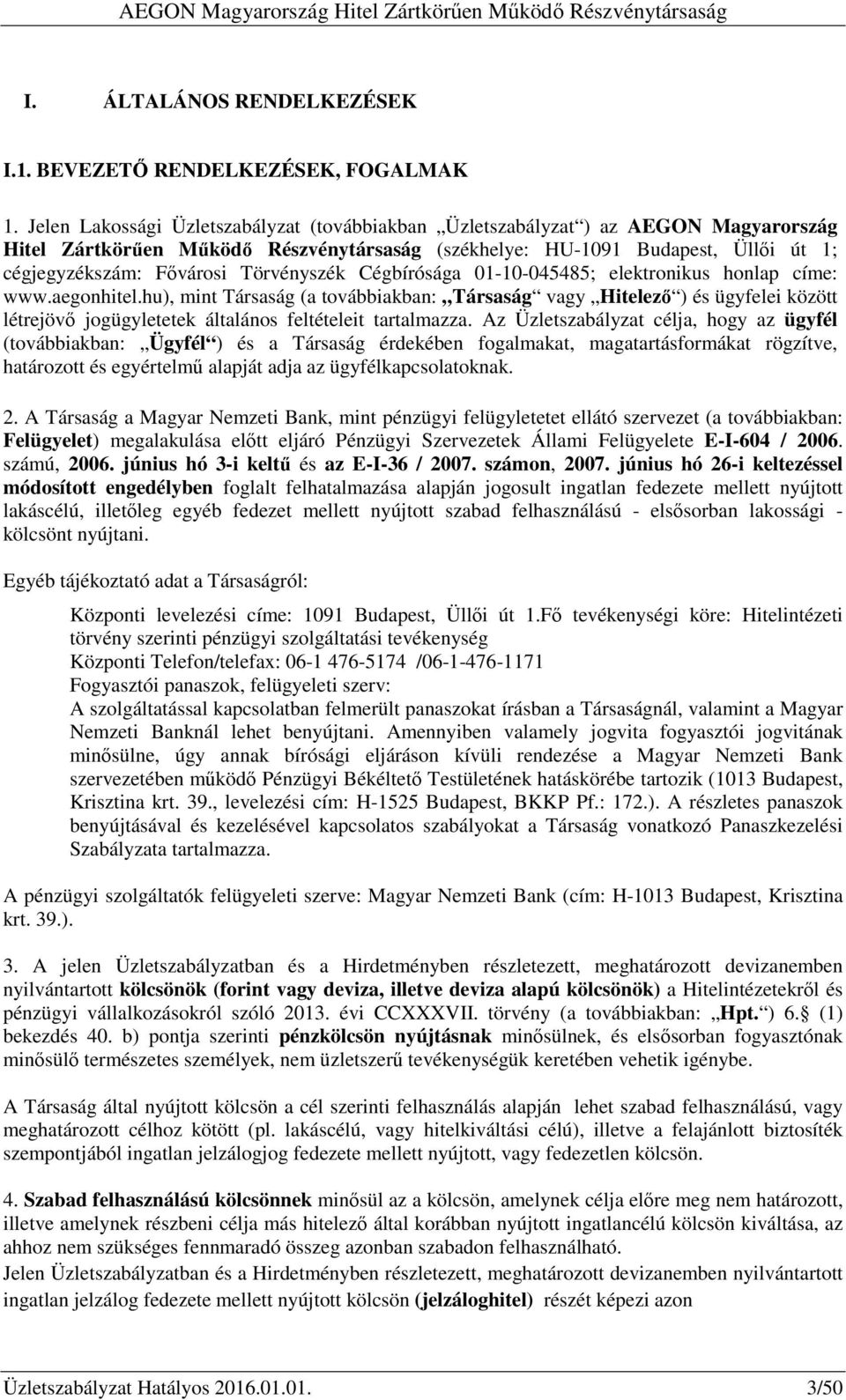 Törvényszék Cégbírósága 01-10-045485; elektronikus honlap címe: www.aegonhitel.