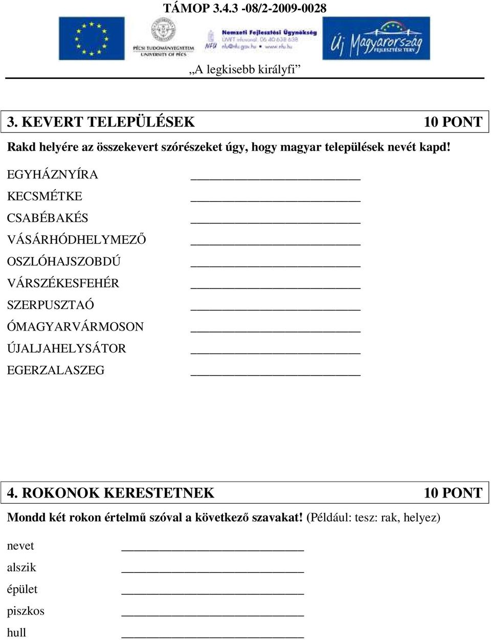 EGYHÁZNYÍRA KECSMÉTKE CSABÉBAKÉS VÁSÁRHÓDHELYMEZŐ OSZLÓHAJSZOBDÚ VÁRSZÉKESFEHÉR SZERPUSZTAÓ