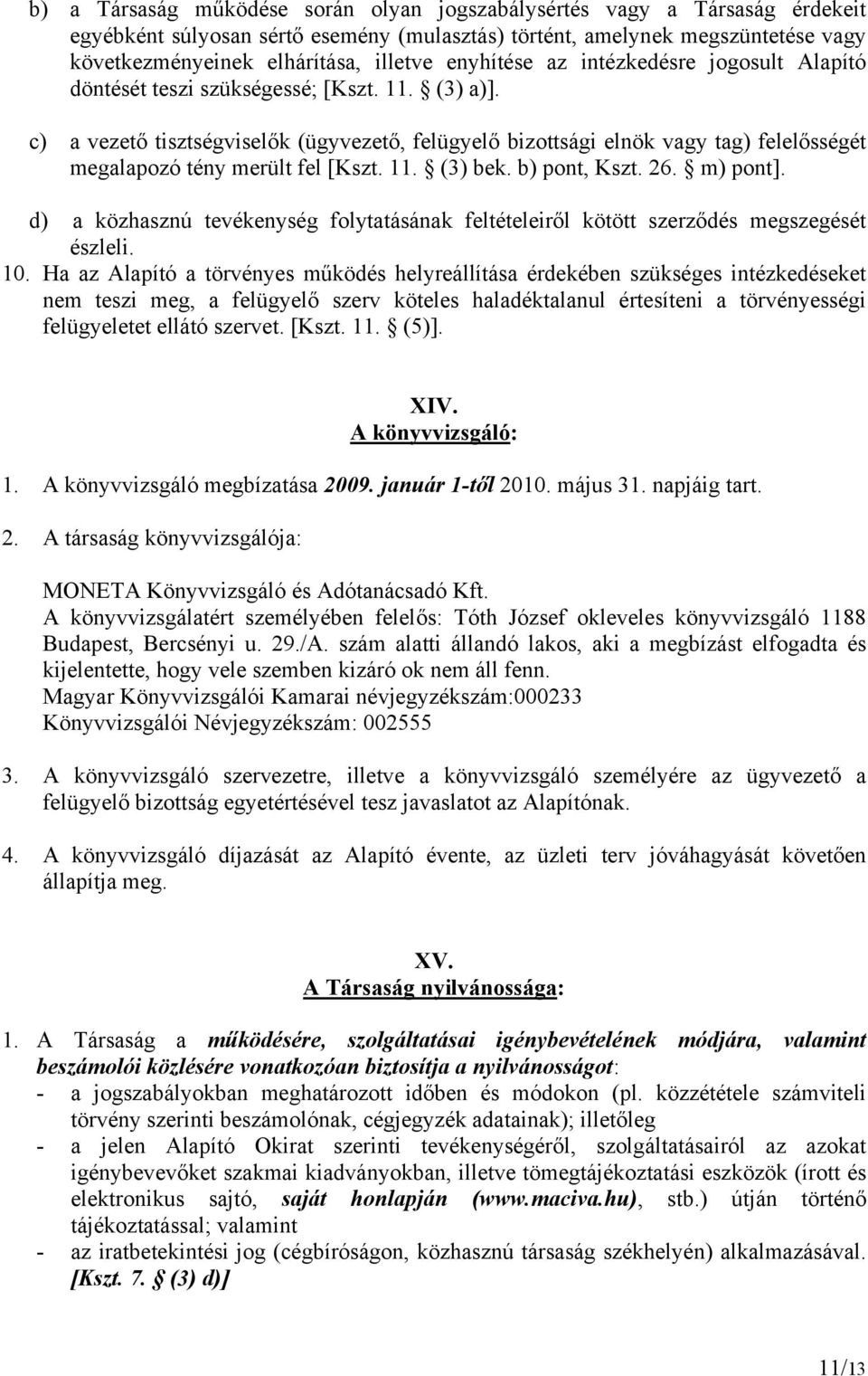 c) a vezető tisztségviselők (ügyvezető, felügyelő bizottsági elnök vagy tag) felelősségét megalapozó tény merült fel [Kszt. 11. (3) bek. b) pont, Kszt. 26. m) pont].