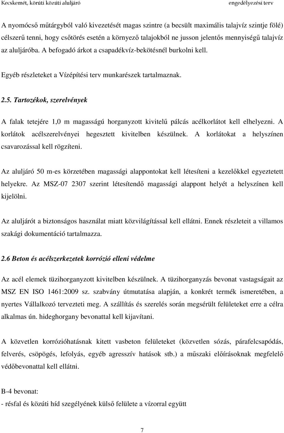 Tartozékok, szerelvények A falak tetejére 1,0 m magasságú horganyzott kivitelű pálcás acélkorlátot kell elhelyezni. A korlátok acélszerelvényei hegesztett kivitelben készülnek.