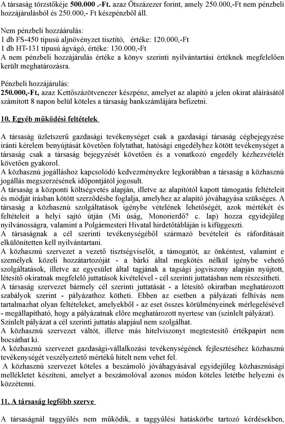 000,-Ft A nem pénzbeli hozzájárulás értéke a könyv szerinti nyilvántartási értéknek megfelelően került meghatározásra. Pénzbeli hozzájárulás: 250.