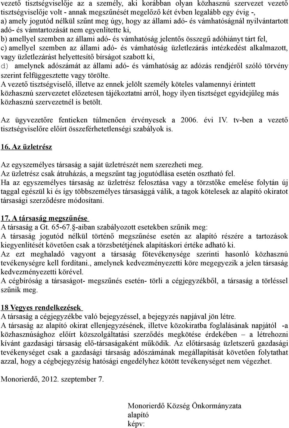 szemben az állami adó- és vámhatóság üzletlezárás intézkedést alkalmazott, vagy üzletlezárást helyettesítő bírságot szabott ki, d) amelynek adószámát az állami adó- és vámhatóság az adózás rendjéről