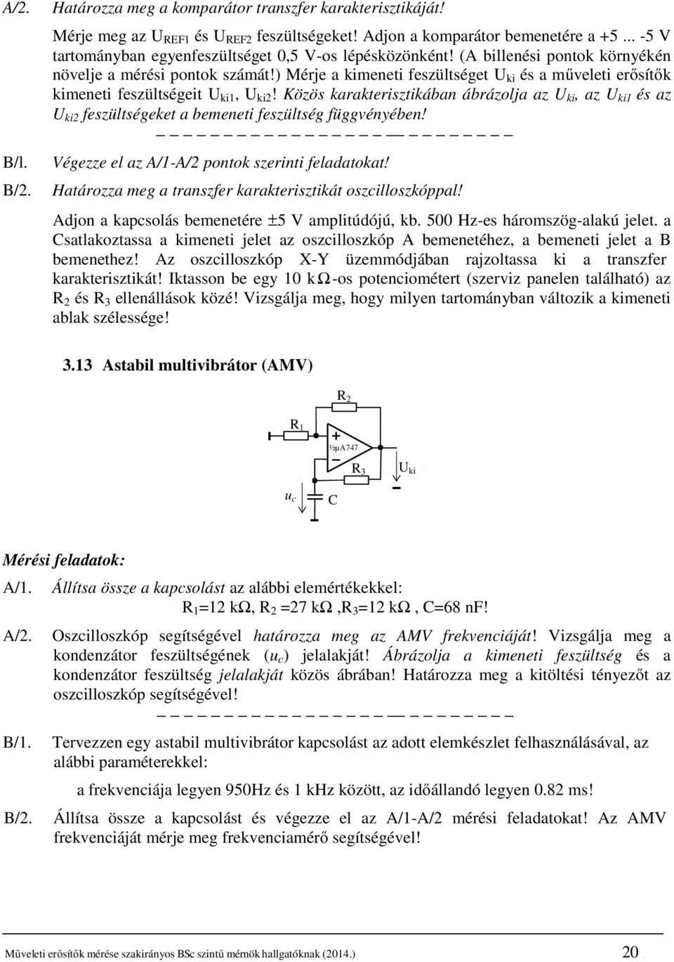 ) Mérje a kimeneti feszültséget U ki és a műveleti erősítők kimeneti feszültségeit U ki1, U ki2!