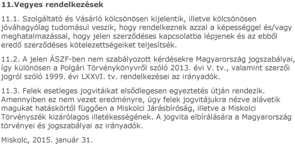 A jelen ÁSZF-ben nem szabályozott kérdésekre Magyarország jogszabályai, így különösen a Polgári Törvénykönyvről szóló 2013. évi V. tv., valamint szerzői jogról szóló 1999. évi LXXVI. tv. rendelkezései az irányadók.