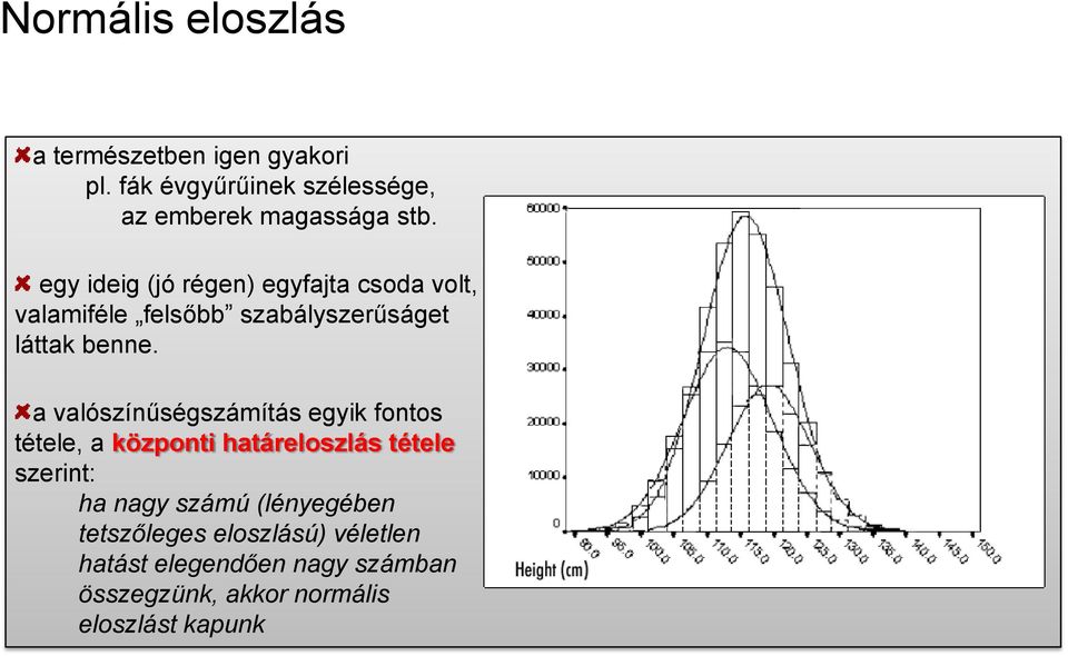 a valószínűségszámítás egyk fontos tétele, a központ határeloszlás tétele szernt: ha nagy számú