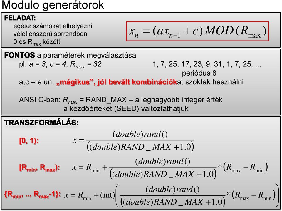 mágkus, jól bevált kombnácókat szoktak használn ANSI C-ben: ma = AND_MAX a legnagyobb nteger érték a kezdőértéket (SEED)