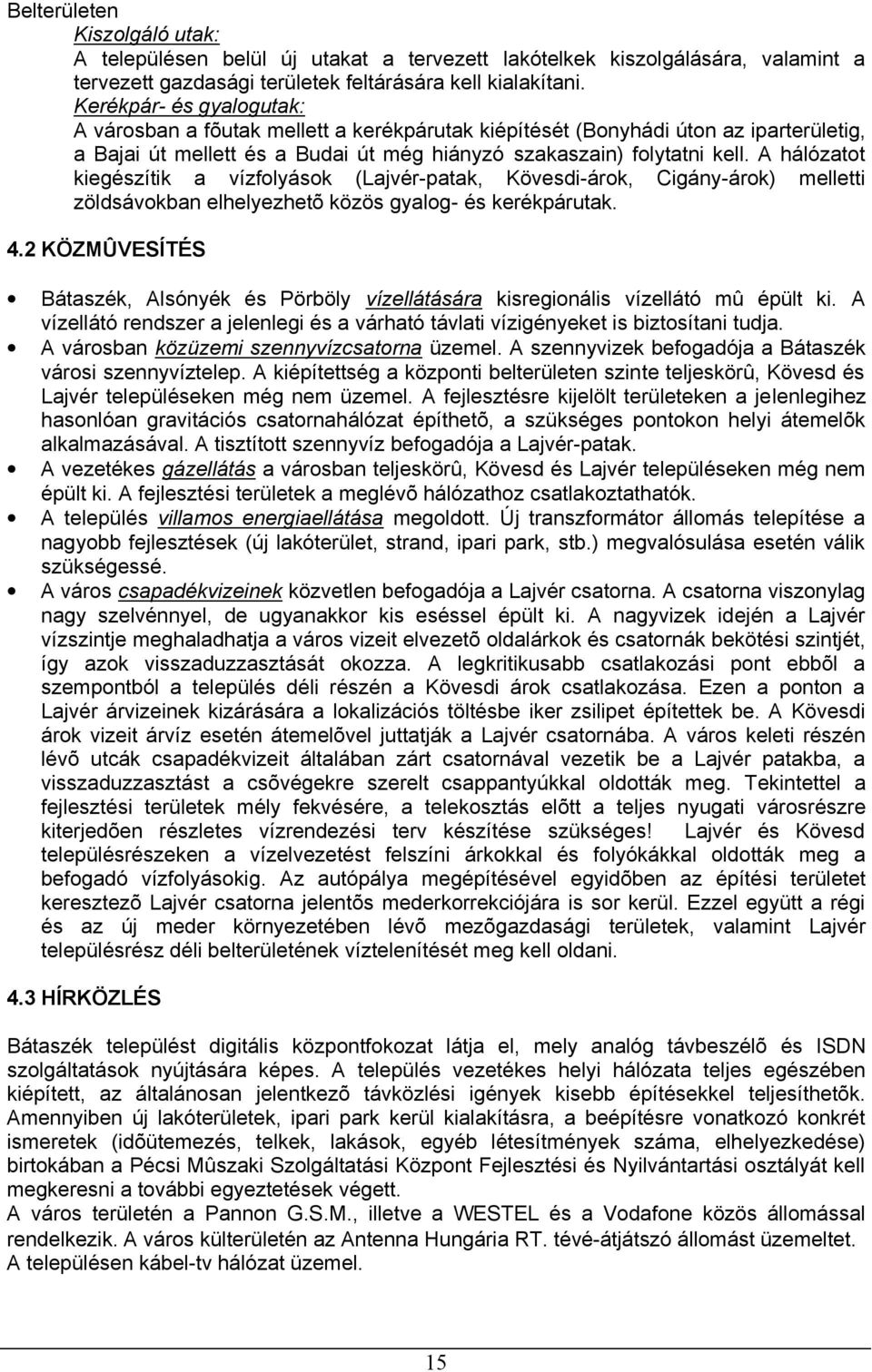 A hálózatot kiegészítik a vízfolyások (Lajvér-patak, Kövesdi-árok, Cigány-árok) melletti zöldsávokban elhelyezhetõ közös gyalog- és kerékpárutak. 4.