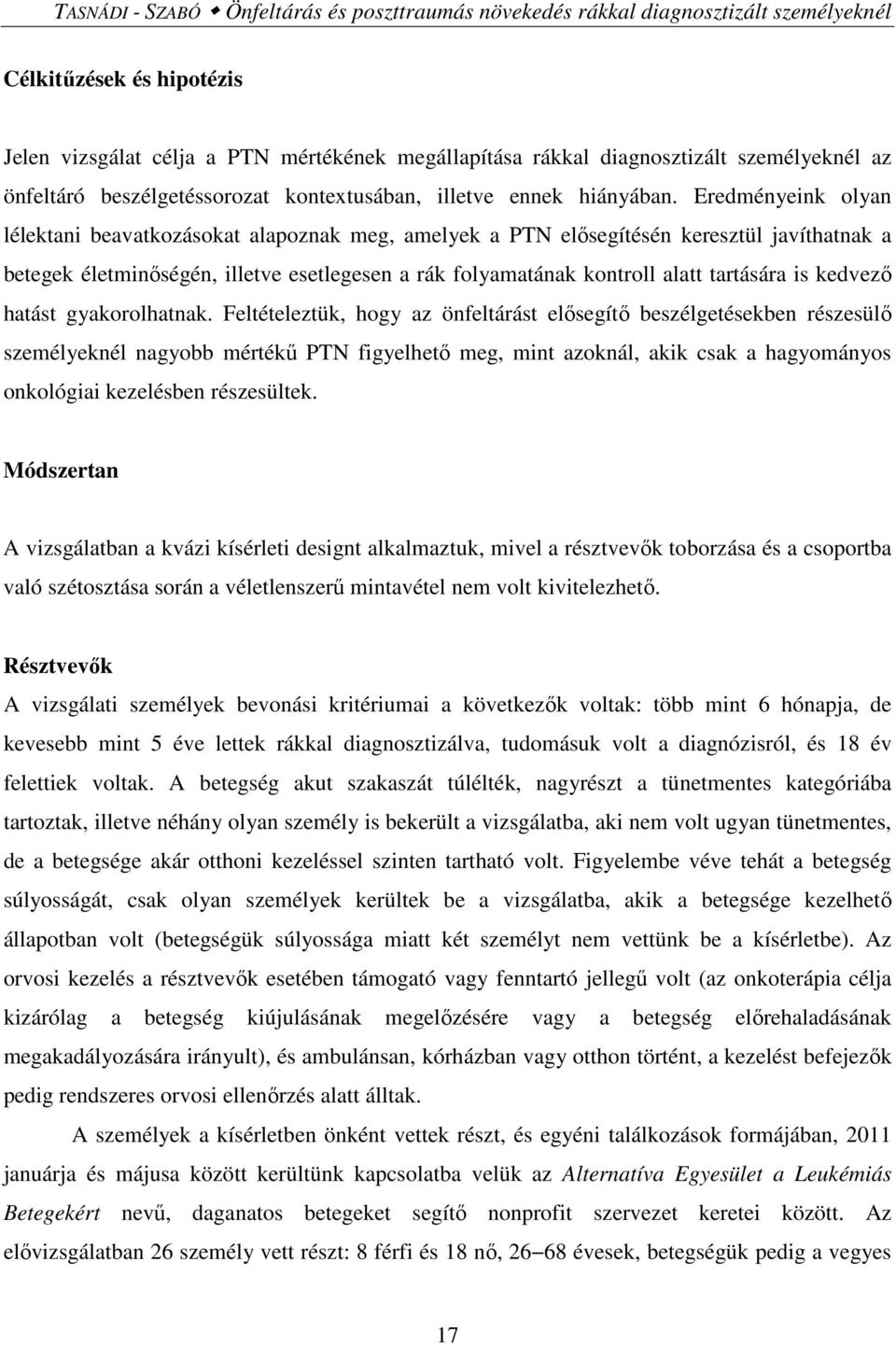 Eredményeink olyan lélektani beavatkozásokat alapoznak meg, amelyek a PTN elősegítésén keresztül javíthatnak a betegek életminőségén, illetve esetlegesen a rák folyamatának kontroll alatt tartására