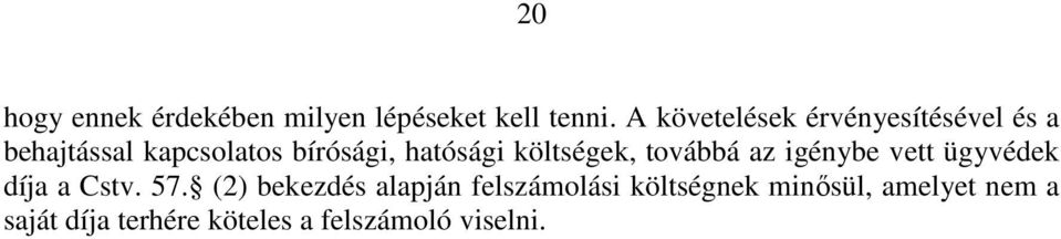 hatósági költségek, továbbá az igénybe vett ügyvédek díja a Cstv. 57.