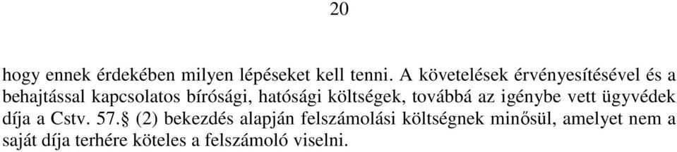 hatósági költségek, továbbá az igénybe vett ügyvédek díja a Cstv. 57.